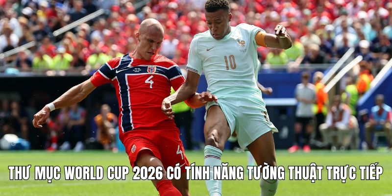 Bán kết World Cup 2026 cập nhật mới nhất